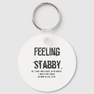 Feeling Stabby But I Dont Have A Knife So  Key Ring