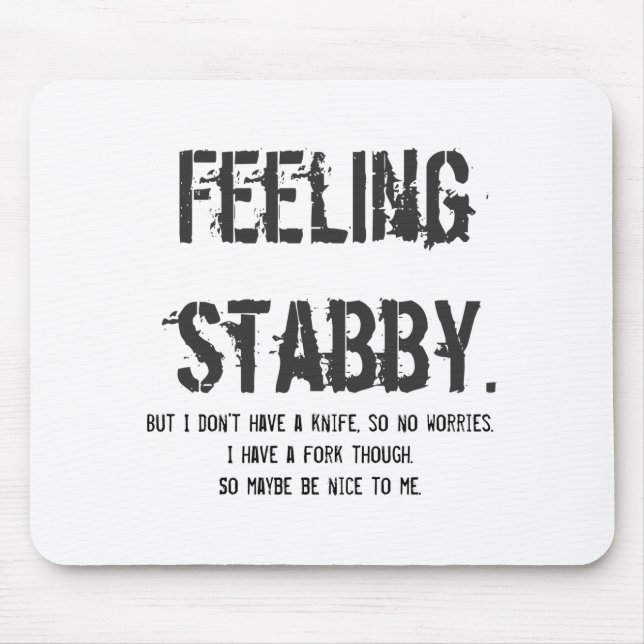 Feeling Stabby But I Dont Have A Knife So  Mouse Pad (Front)