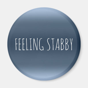 FEELING STABBY Funny Sarcasm Rude Mad Humour Quote Magnet