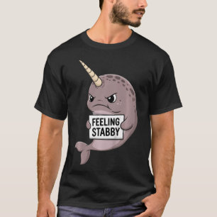 Feeling Stabby Narwhal Sea Unicorns T-Shirt