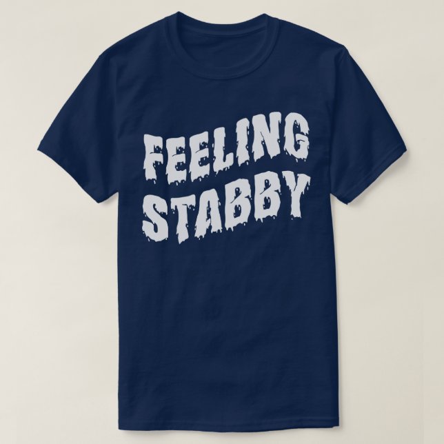 Feeling Stabby White Text T-Shirt (Design Front)