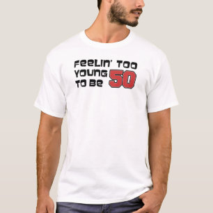 Feeling Too Young To Be 50 T-Shirt