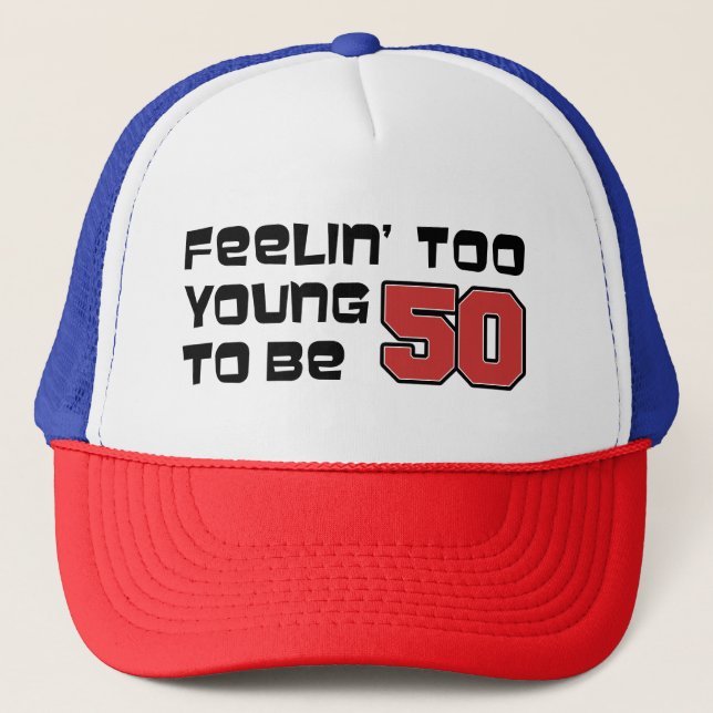 Feeling Too Young To Be 50 Trucker Hat (Front)