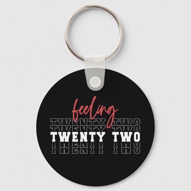 Feeling Twenty Two 22nd Birthday Gift Key Ring (Front)