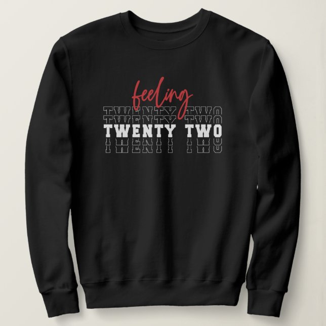 Feeling Twenty Two 22nd Birthday Gift Sweatshirt (Design Front)