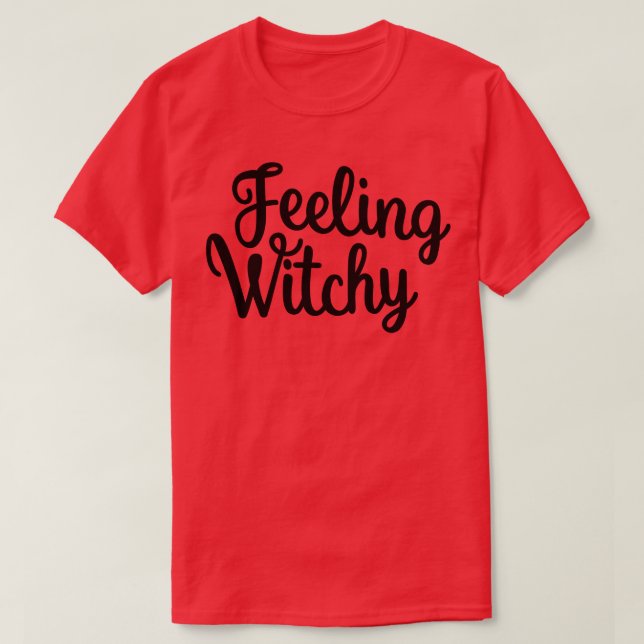 Feeling Witchy Feeling Bitchy Funny Halloween T-Shirt (Design Front)