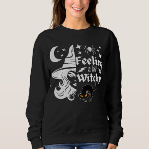 Feeling Witchy  funny Halloween witch Sweatshirt
