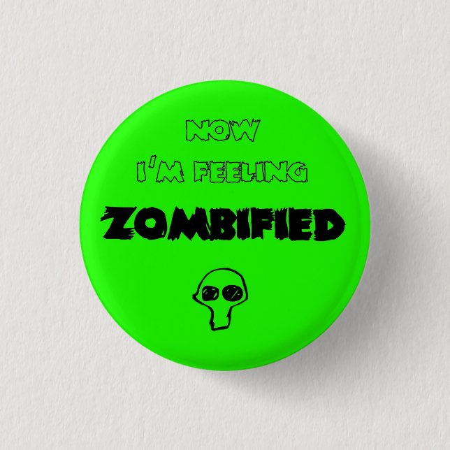 feeling zombified 3 cm round badge (Front)