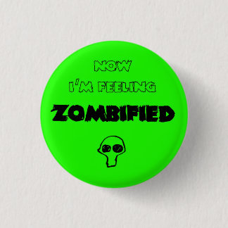 feeling zombified 3 cm round badge