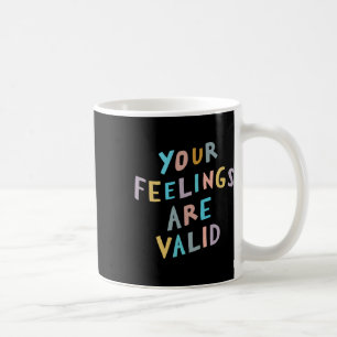Feelings Are Valid Mental Health Awareness  Coffee Mug