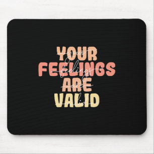 Feelings Are Valid Mental Health Awareness  Mouse Pad