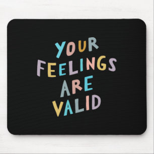Feelings Are Valid Mental Health Awareness Mouse Pad