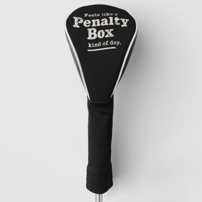 Feels Like a Penalty Box Day Hockey Player  Golf Head Cover (Front)