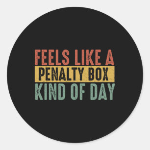 Feels Like A Penalty Box Day Hockey Saying Hockey  Classic Round Sticker