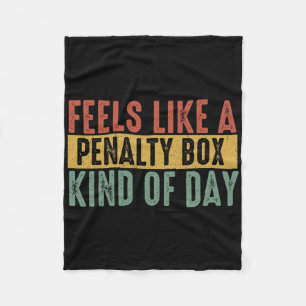 Feels Like A Penalty Box Day Hockey Saying Hockey Fleece Blanket
