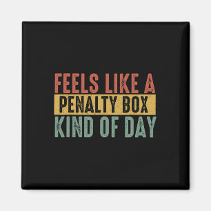 Feels Like A Penalty Box Day Hockey Saying Hockey Magnet