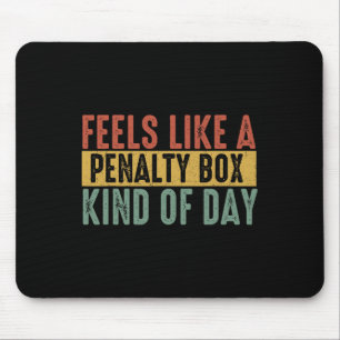 Feels Like A Penalty Box Day Hockey Saying Hockey Mouse Pad