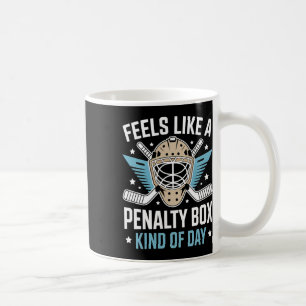 Feels Like A Penalty Box Kind Of Day _13 Coffee Mug