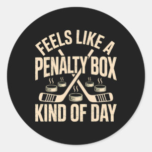 Feels Like A Penalty Box Kind Of Day _16 Classic Round Sticker