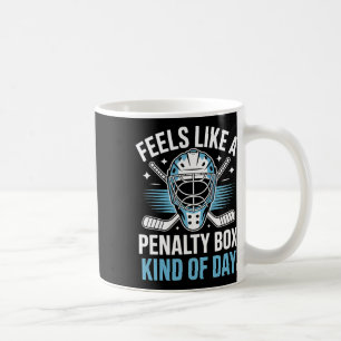 Feels Like A Penalty Box Kind Of Day _18 Coffee Mug