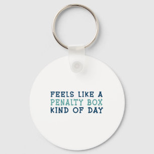 Feels Like A Penalty Box Kind Of Day _2  Key Ring