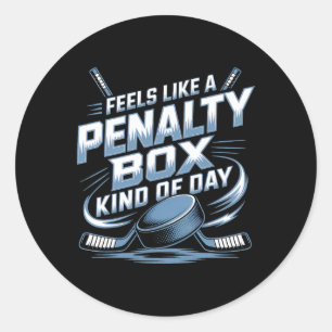 Feels Like A Penalty Box Kind Of Day _4 Classic Round Sticker