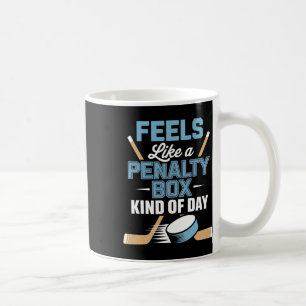 Feels Like A Penalty Box Kind Of Day _4 Coffee Mug