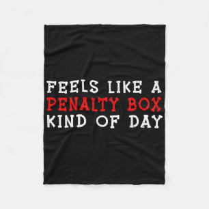 Feels Like A Penalty Box Kind Of Day _4 Fleece Blanket