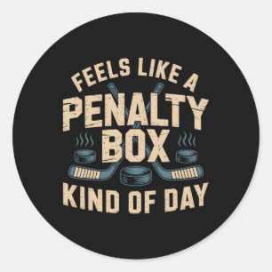 Feels Like A Penalty Box Kind Of Day _5 Classic Round Sticker