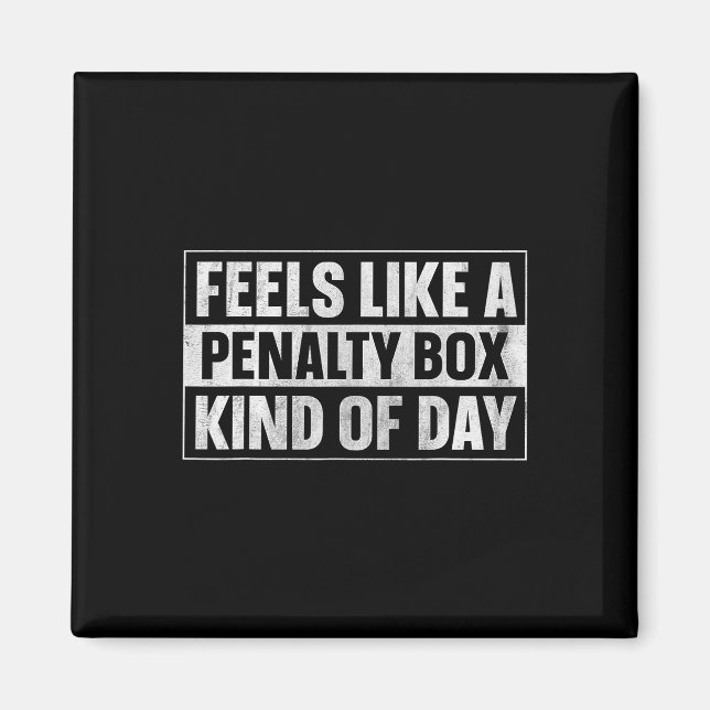 Feels Like A Penalty Box Kind Of Day (7)  Magnet (Front)