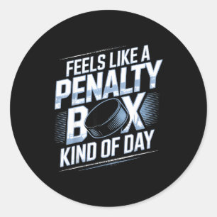 Feels Like A Penalty Box Kind Of Day Funny Hockey  Classic Round Sticker