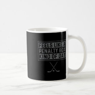 Feels Like A Penalty Box Kind Of Day Funny Hockey Coffee Mug