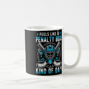 Feels Like A Penalty Box Kind Of Day Funny Hockey Coffee Mug
