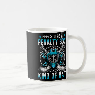Feels Like A Penalty Box Kind Of Day Funny Hockey Coffee Mug