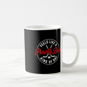 Feels Like A Penalty Box Kind Of Day Funny Hockey Coffee Mug