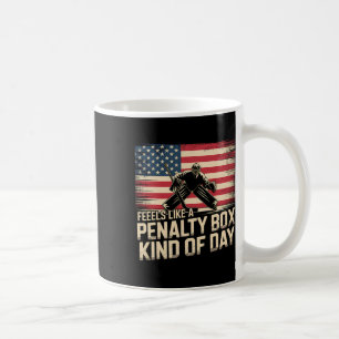 Feels Like A Penalty Box Kind Of Day Funny Hockey  Coffee Mug