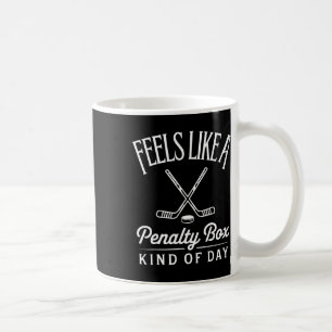Feels Like A Penalty Box Kind Of Day Funny Hockey Coffee Mug