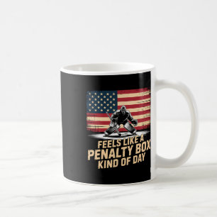 Feels Like A Penalty Box Kind Of Day Funny Hockey  Coffee Mug