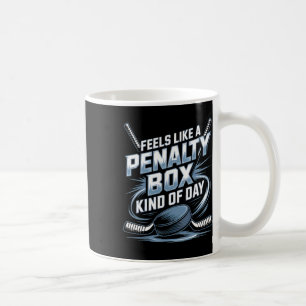 Feels Like A Penalty Box Kind Of Day Funny Hockey Coffee Mug