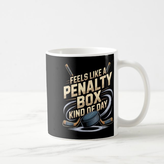 Feels Like A Penalty Box Kind Of Day Funny Hockey  Coffee Mug (Right)