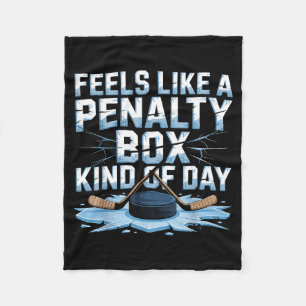 Feels Like A Penalty Box Kind Of Day Funny Hockey  Fleece Blanket
