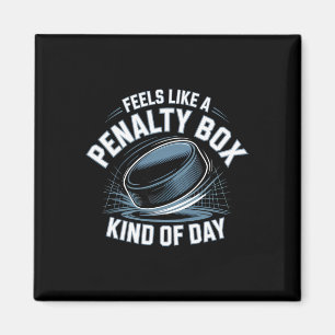 Feels Like A Penalty Box Kind Of Day Funny Hockey Magnet