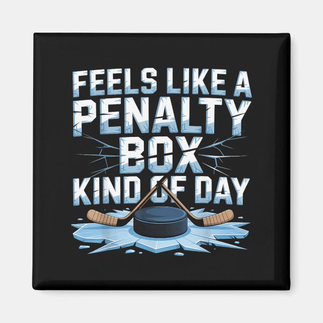 Feels Like A Penalty Box Kind Of Day Funny Hockey  Magnet (Front)