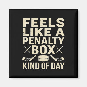 Feels Like A Penalty Box Kind Of Day Funny Hockey Magnet