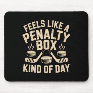 Feels Like A Penalty Box Kind Of Day Funny Hockey  Mouse Pad
