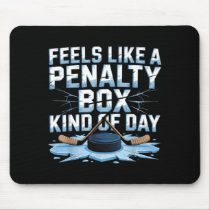 Feels Like A Penalty Box Kind Of Day Funny Hockey  Mouse Pad