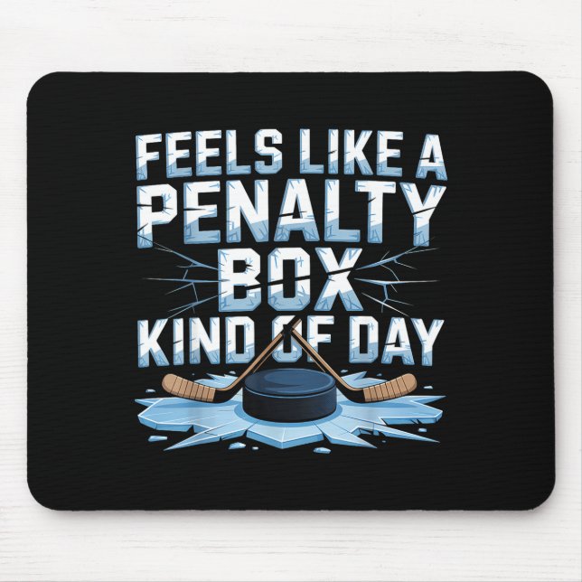 Feels Like A Penalty Box Kind Of Day Funny Hockey  Mouse Pad (Front)
