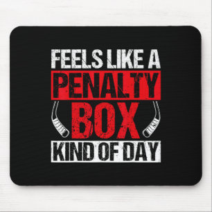 Feels Like A Penalty Box Kind Of Day Funny Hockey Mouse Pad