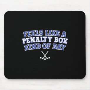 Feels Like A Penalty Box Kind Of Day Funny Hockey Mouse Pad