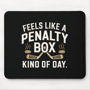 Feels Like A Penalty Box Kind Of Day Funny Hockey Mouse Pad